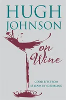 Hugh Johnson on Wine (Anglais), Good Bits from 55 Years of Scribbling