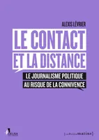 Le Contact et la distance. Le journalisme politique au risque de la connivence