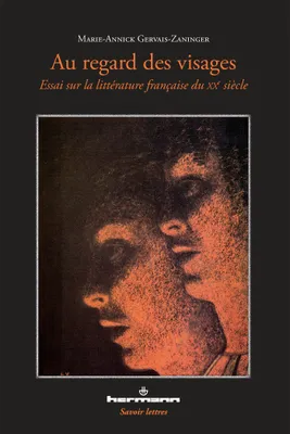 Au regard des visages I, Essai sur la littérature française du XXe siècle