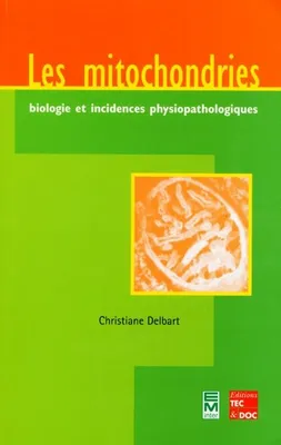 Les mitochondries : biologie et incidences physiopathologiques, Biologie et incidences physiopathologiques