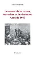 Les anarchistes russes, les soviets et la Révolution de 1917