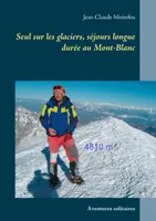 Seul sur les glaciers, sיjours longue durיe au Mont-Blanc, Aventures solitaires