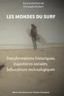 Les mondes du surf, Transformations historiques, trajectoires sociales, bifurcations
technologiques