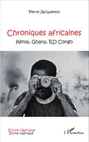 Chroniques africaines, Kenya, Ghana, RD Congo