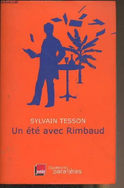 Livres Littérature et Essais littéraires Essais Littéraires et biographies Essais Littéraires Un été avec Rimbaud Sylvain Tesson
