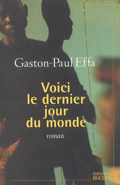 Livres Littérature et Essais littéraires Romans contemporains Francophones Voici le dernier jour du monde, roman Gaston-Paul Effa