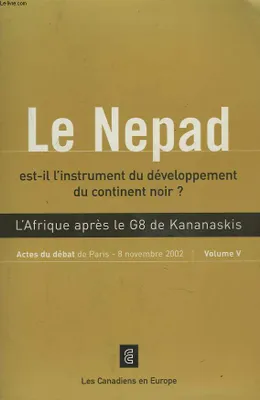 Actes du Colloque de Paris., 5, Le NEPAD est-il l'instrument du développement du continent noir ?, l'Afrique après le G8 de Kananaskis