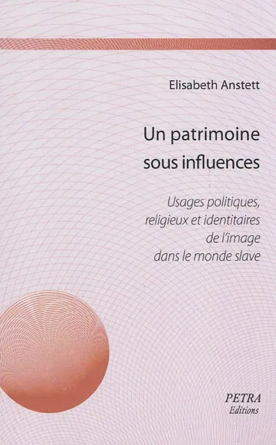Livres Sciences Humaines et Sociales Sciences sociales Un patrimoine sous influences Elisabeth Anstett, Aurélie Rouget-Garma