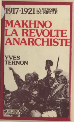 Makhno la révolte anarchiste - Collection 1917-1921 la mémoire du siècle n°14., 1917-1921