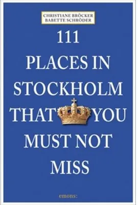 111 Places in Stockholm That You Must Not Miss /anglais