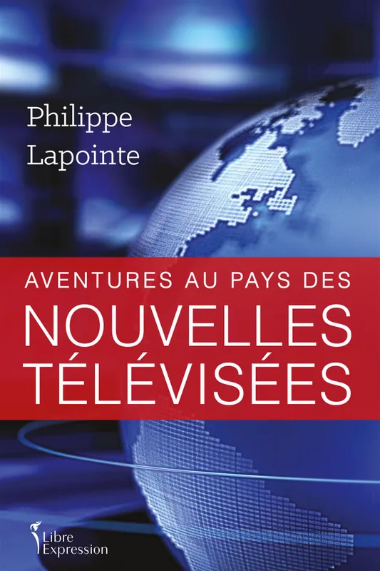 Aventures au pays des nouvelles télévisées, AVENTURES AU PAYS DES NOUVELLES ..  [NUM] Philippe Lapointe