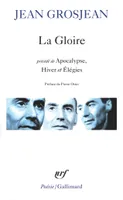 La Gloire / Apocalypse / Hiver / Elégies, Précédé de Apocalypse, Suivi de Hiver, Suivi de Elégies