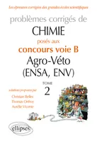 Problèmes corrigés de chimie posés au concours voie B agro-véto (ENSA, ENV), 2, Chimie. Problèmes corrigés posés au concours voie B Agro-Véto (ENSA et ENV) de 2012-2016 - Tome 2