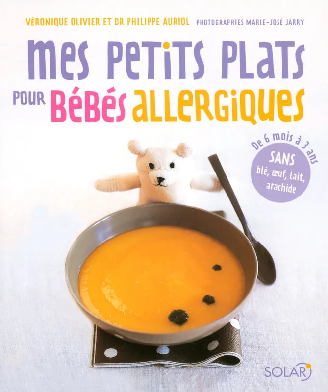 Livres Loisirs Gastronomie Cuisine Mes petits plats pour bébés allergiques, de 6 mois à 3 ans Philippe Auriol, Véronique Olivier
