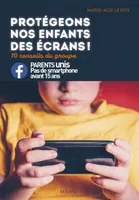 Protégeons nos enfants des écrans !, 10 conseils du groupe... parents unis, pas de smartphone avant 15 ans