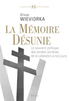 La Mémoire désunie, Le souvenir politique des années sombres, de la Libération à nos jours