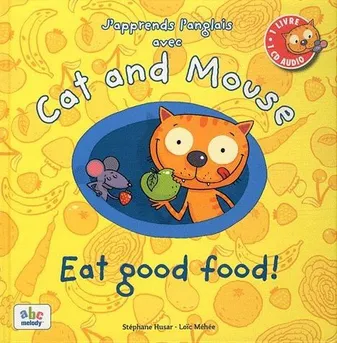 J apprends l anglais avec cat and mouse -  eat good food!, Livre+CD