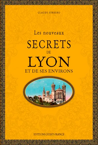 Livres Loisirs Voyage Guide de voyage Les nouveaux secrets de Lyon et de ses environs Claude Ferrero