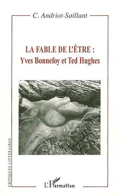 La fable de l'être : Yves Bonnefoy et Ted Hughes