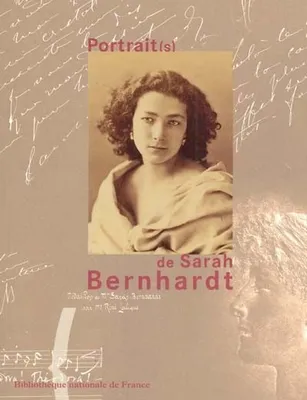 Portrait(s) de Sarah Bernhardt, [exposition, Paris, Bibliothèque nationale de France, galerie Mazarine, 3 octobre 2000-14 janvier 2001]