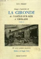 2, De L'Amélie-sur-Mer à Virelade, IMAGES D'AUTREFOIS DE LA GIRONDE DE L'AMELIE SUR MER A VIRELADE - TOME 2.
