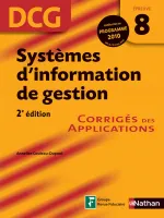 DCG, 8, Systèmes d'information de gestion - 2e édition, corrigés des applications