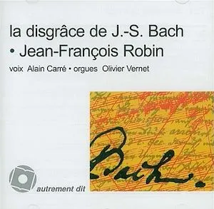La Disgrâce de J.-S. Bach