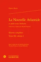 Oeuvres complètes / Francis Bacon, 3, La nouvelle Atlantide, Et autres textes littéraires