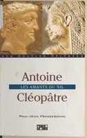 Antoine - Cléopâtre. Les amants du Nil, les amants du Nil