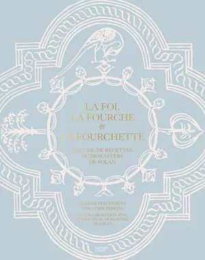 La Foi, la Fourche et la Fourchette, Recueil de recettes du monastère de Solan