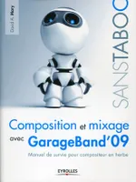 Composition et mixage avec GarageBand'09, Manuel de survie pour compositeur en herbe
