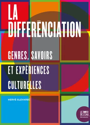 La différenciation, Genres, savoirs et expériences culturelles