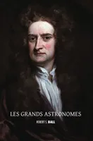 Les grands astronomes, les grands astronomes: Ptolémée, Copernic, Tycho Brahe, Galilée, Kepler, Isaac Newton, Flamsteed, Ha