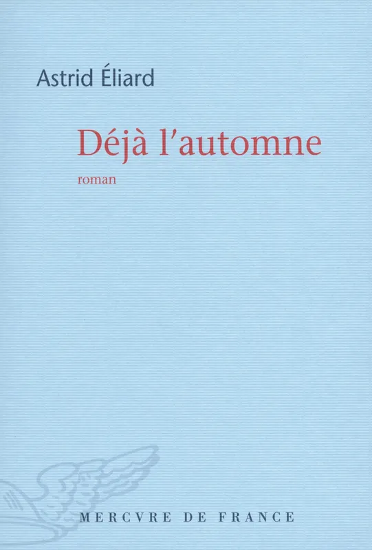 Livres Littérature et Essais littéraires Romans contemporains Francophones Déjà l'automne, roman Astrid Éliard
