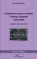 Prisonnier de guerre résistant, L'outrage inattendu 1940-2009