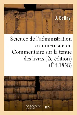 Science de l'administration commerciale ou Commentaire sur la tenue des livres