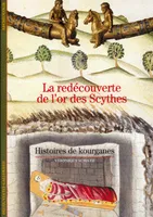 La Redécouverte de l'or des Scythes, histoires de kourganes