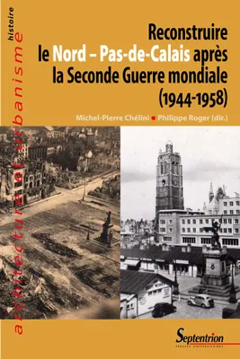 Reconstruire le Nord-Pas-de-Calais après la Seconde guerre mondiale
(1944-1958)