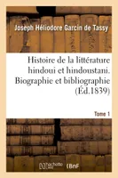 Histoire de la littérature hindoui et hindoustani. Tome 1. Biographie et bibliographie