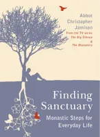 Finding Sanctuary, Monastic Steps For Everyday Life