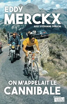 Eddy Merckx, on m'appelait le Cannibale, Biographie