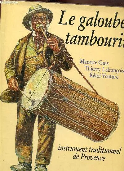 Le galoubet tambourin- Instrument traditionnel de Provence Maurice Guis, Thierry Lefrançois, Rémi Venture