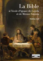 La Bible à l’école d’Ignace de Loyola et de Menno Simons