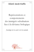 Représentations et comportements des immigrés subsahariens face à la déviance biologique, Sociologie de la santé et de la maladie