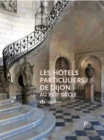Hotels particuliers de dijon au xviie siecle (Les)