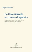 De l'âme éternelle au cerveau des plaisirs, Biographie de Julien Offray de La Mettrie, médecin-philosophe des lumières