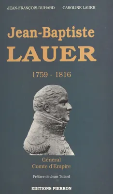 Jean-Baptiste Lauer (1759-1816) : général, comte d'Empire