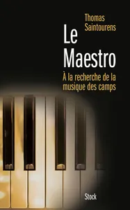 Le maestro / à la recherche de la musique des camps, A la recherche de la musique des camps (1933-1945)