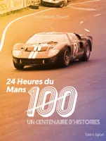 24 Heures du Mans 100, Un centenaire d'histoires