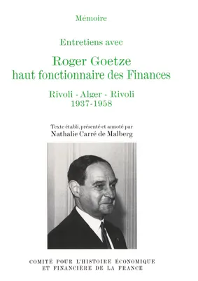 Entretiens avec Roger Goetze, haut fonctionnaire des Finances., 1, Rivoli-Alger-Rivoli, Entretiens avec Roger Goetze, haut fonctionnaire des Finances, 1937-1958